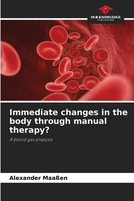 Immediate changes in the body through manual therapy? by Maaßen, Alexander