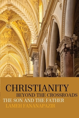 Christianity beyond the Crossroads by Fananapazir, Lameh