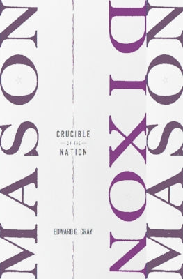 Mason-Dixon: Crucible of the Nation by Gray, Edward G.