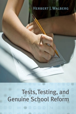 Tests, Testing, and Genuine School Reform by Walberg, Herbert J.