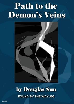 Path to the Demon's Veins: Found by the Way #06 by Sun, Douglas