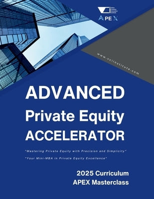 Advanced Private Equity Accelerator Masterclass: Comprehensive Mastery in PE: Bridging Essentials with Advanced Concepts, Future-Ready Strategies and by Institute, VCI