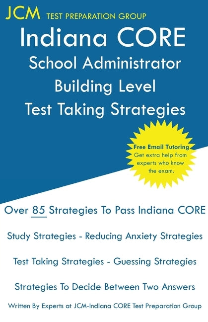 Indiana CORE School Administrator Building Level - Test Taking Strategies: Indiana CORE 039 Exam - Free Online Tutoring by Test Preparation Group, Jcm-Indiana Core