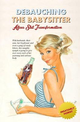 Debauching the Babysitter: Alice's Slut Transformation by Press, Locus Elm