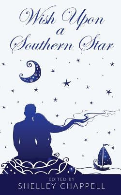 Wish Upon a Southern Star: A Collection of Retold Fairy Tales by Chappell, Shelley