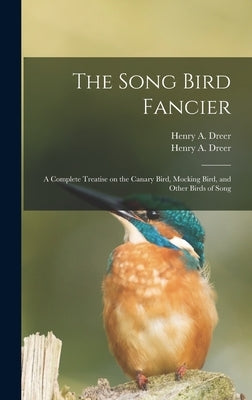 The Song Bird Fancier: a Complete Treatise on the Canary Bird, Mocking Bird, and Other Birds of Song by Dreer, Henry a. (Henry Augustus) 181