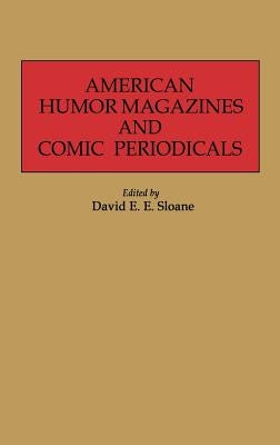 American Humor Magazines and Comic Periodicals by Sloane, David E.