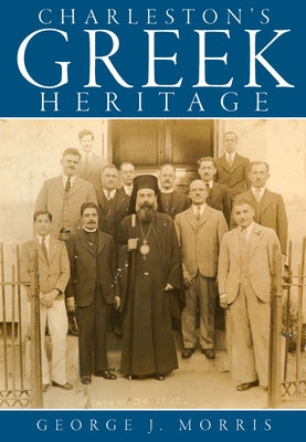 Charleston's Greek Heritage by Morris, George J.