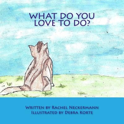 What Do You Love To Do? by Korte, Debra