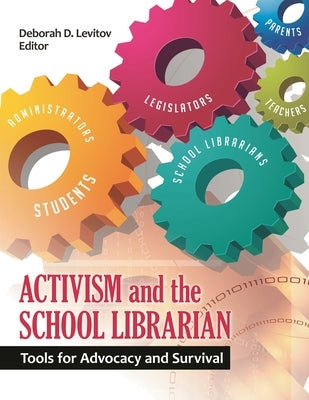 Activism and the School Librarian: Tools for Advocacy and Survival by Levitov, Deborah