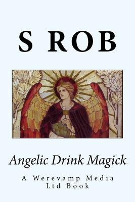 Angelic Drink Magick by Rob, S.