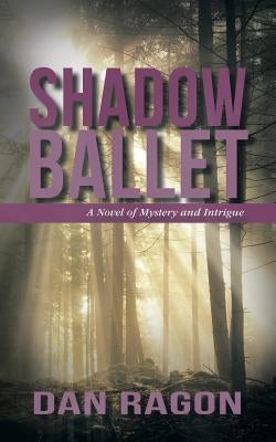 Shadow Ballet: A Novel of Mystery and Intrigue by Ragon, Dan