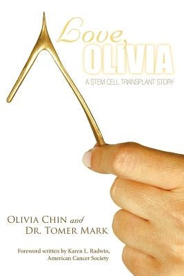 Love, Olivia: A Stem Cell Transplant Story by Chin, Olivia