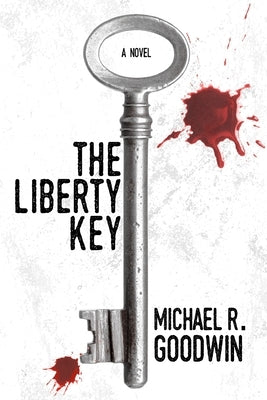The Liberty Key by Goodwin, Michael R.
