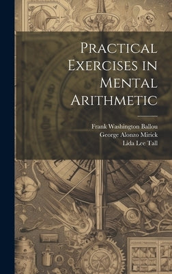 Practical Exercises in Mental Arithmetic by Mirick, George Alonzo