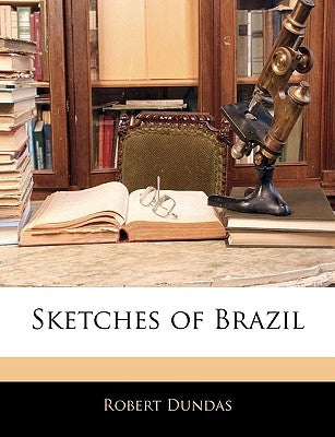 Sketches of Brazil by Dundas, Robert