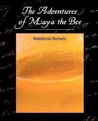 The Adventures of Maya the Bee by Bonsels, Waldemar