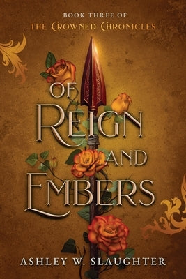 Of Reign and Embers by Slaughter, Ashley W.