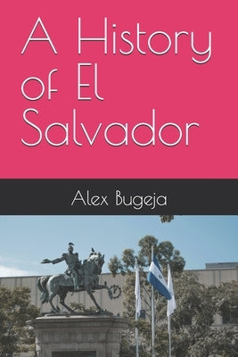 A History of El Salvador by Bugeja, Alex