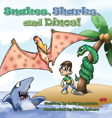 Snakes, Sharks, and Dinos! by Hendricks, Jeff