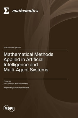 Mathematical Methods Applied in Artificial Intelligence and Multi-Agent Systems by Hu, Jiangping