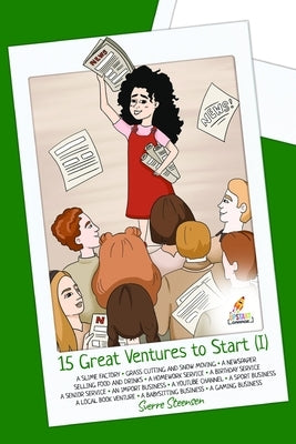 15 Great Ventures to Start (I): Let your children discover 15 great ventures for starting their first business [Entrepreneurship for kids] by Steensen, Sverre