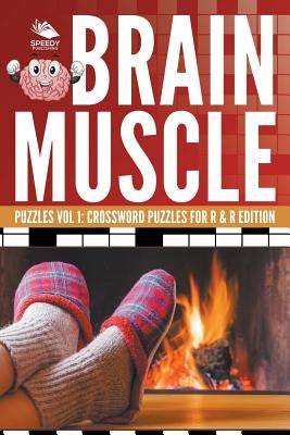 Brain Muscle Puzzles Vol 1: Crossword Puzzles for R & R Edition by Speedy Publishing LLC