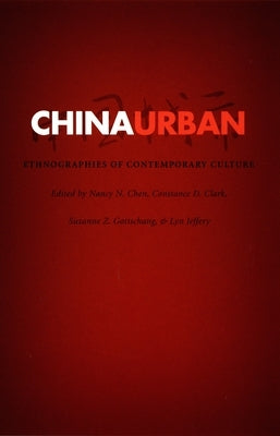 China Urban: Ethnographies of Contemporary Culture by Chen, Nancy N.