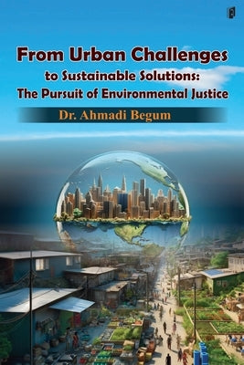From Urban Challenges to Sustainable Solutions by Begum, Ahmadi