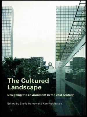 The Cultured Landscape: Designing the Environment in the 21st Century by Harvey, Sheila