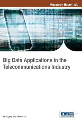 Big Data Applications in the Telecommunications Industry by Ouyang, Ye