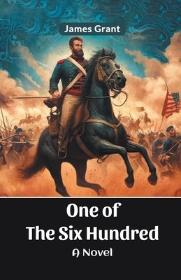 One Of The Six Hundred A Novel by Grant, James
