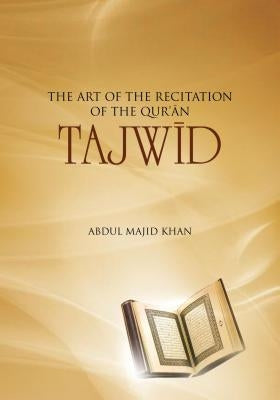 Tajwid: The Art of the Recitation of the Quran by Khan, Abdul Majid