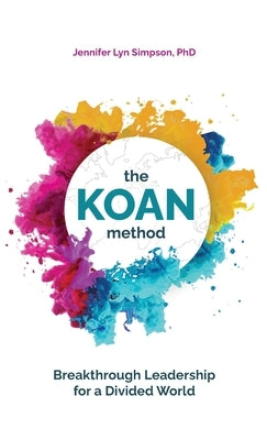 The KOAN Method: Breakthrough Leadership for a Divided World by Simpson, Jennifer Lyn