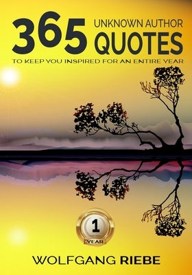 365 Quotes To Keep You Inspired For An Entire Year by Riebe, Wolfgang
