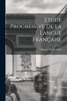 Etude Progressive de la Langue Française by Stern, Sigmon Martin