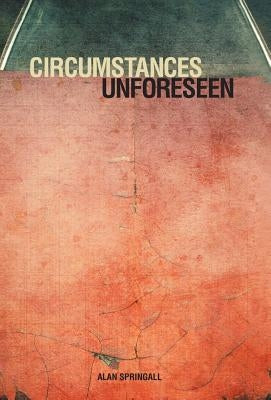 Circumstances Unforeseen by Springall, Alan