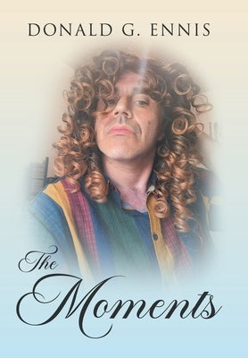The Moments by Ennis, Donald G.