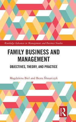 Family Business and Management: Objectives, Theory, and Practice by Biel, Magdalena