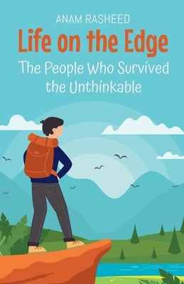 Life on the Edge: The People Who Survived the Unthinkable by Rasheed, Anam