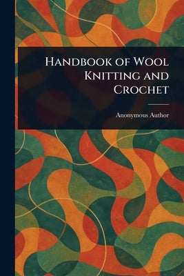 Handbook of Wool Knitting and Crochet by Anonymous