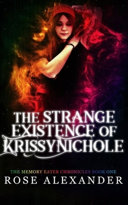 The Strange Existence of Krissy Nichole by Alexander, Rose