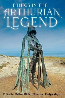 Ethics in the Arthurian Legend by Elmes, Melissa Ridley