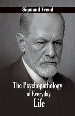 The Psychopathology of Everyday Life by Freud, Sigmund