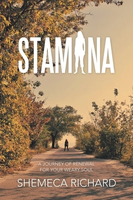 Stamina: A Journey of Renewal for Your Weary Soul by Richard, Shemeca