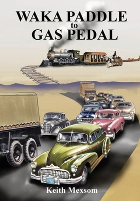 Waka Paddle to Gas Pedal: The First Century of Auckland Transport by Mexsom, Keith