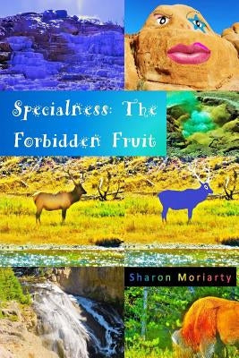 Specialness: The Forbidden Fruit: Powerful New Teachings from "A Course In Miracles" by Moriarty, Sharon