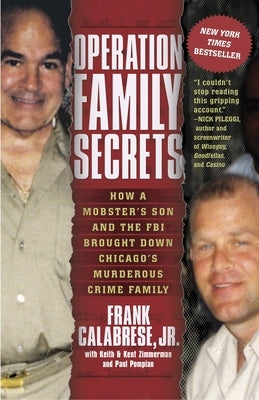 Operation Family Secrets: How a Mobster's Son and the FBI Brought Down Chicago's Murderous Crime Family by Calabrese, Frank