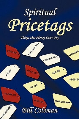 Spiritual Pricetags: Things that Money Can't Buy by Coleman, Bill