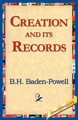 Creation and Its Records by Badhen-Powell, B. H.